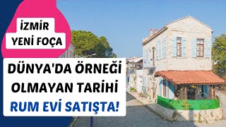 YENİ FOÇA'NIN TARİHİ SİMGESİ OLAN ÖDÜLLÜ RUM EVİ ŞİMDİ SATIŞTA! İŞLETME RUHSATLI, YAT LİMANINA 50MT.
