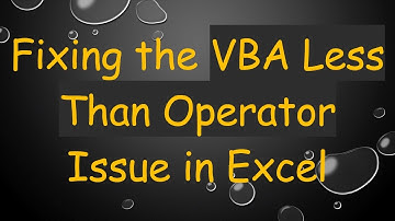 Fixing the VBA Less Than Operator Issue in Excel