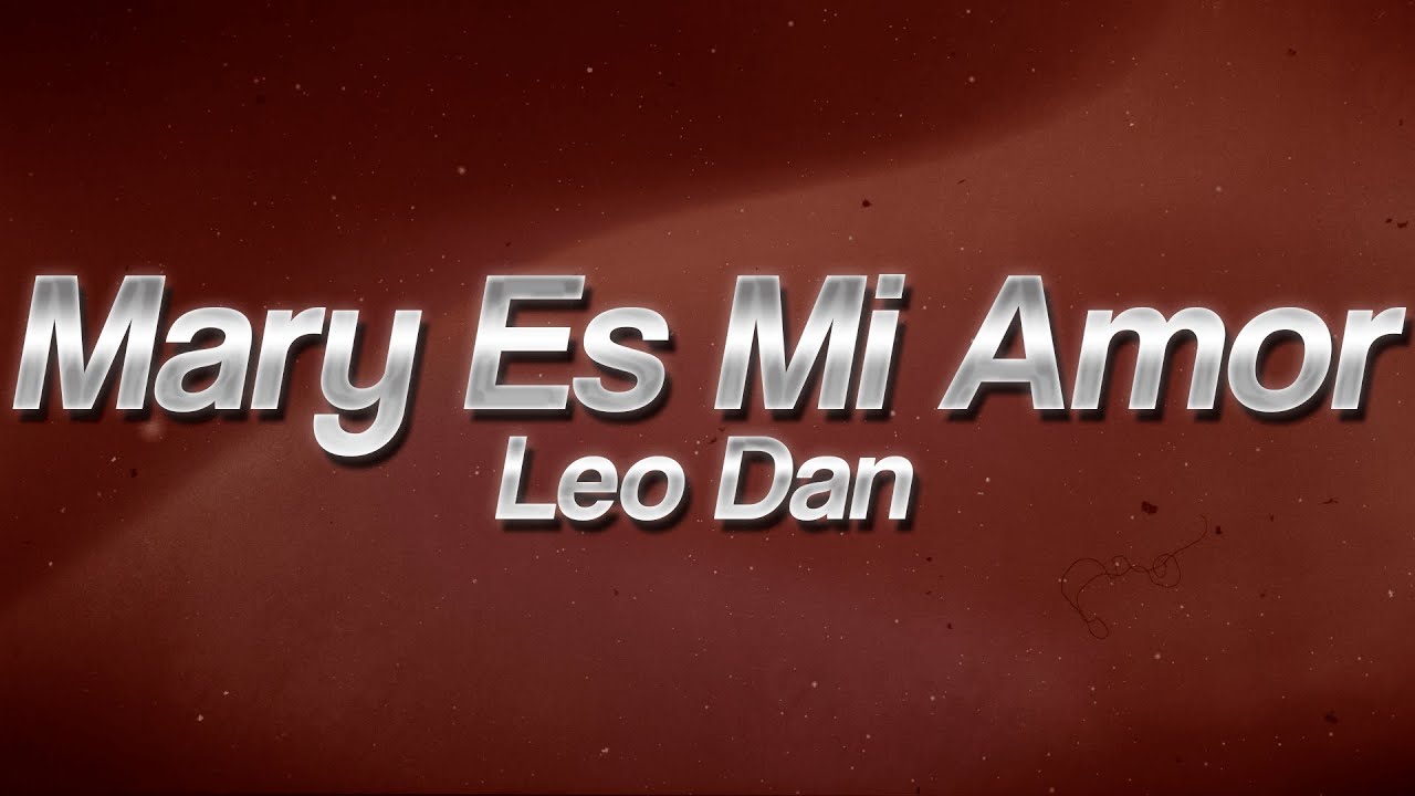 Leo Dan - Mary Es Mi Amor ❤️‍🔥 (Lyrics)