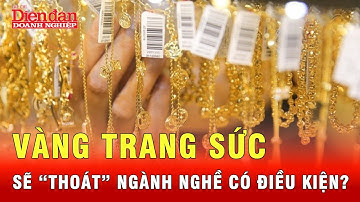 Vàng trang sức sắp được “tháo bỏ” khỏi danh mục kinh doanh có điều kiện | Tin tức 24h