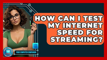 How Can I Test My Internet Speed For Streaming? - Your Computer Companion