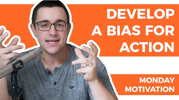 Monday Motivation: Develop A Bias For Action