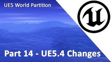UE5 World Partition Part 14 UE5.4 Changes