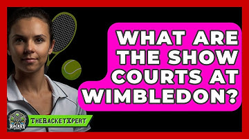 What Are The Show Courts At Wimbledon? - The Racket Xpert