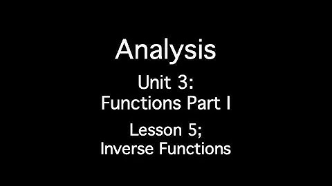 Unit 3: Functions Part I - Lesson 5; Inverse Functions