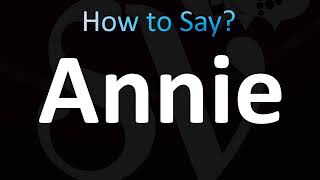 How to Pronounce Annie (CORRECTLY!)