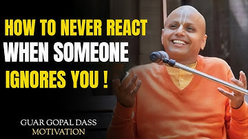 How to Never React When Someone Ignores You | Guar Gopal Das