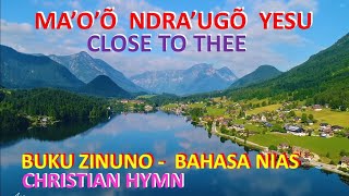 Buku Zinuno | Ma'o'o Ndra'ugo Yesu | Close to Thee | Lagu Rohani | Christian Hymn | Lagu Nias