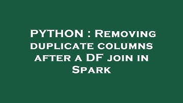 PYTHON : Removing duplicate columns after a DF join in Spark