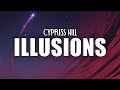 Cypress Hill Illusions Lyrics Some People Tell Me That I Need Help 