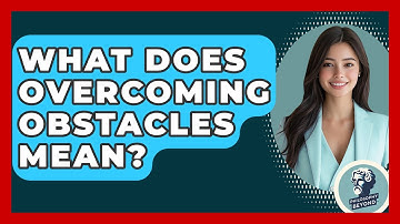 What Does Overcoming Obstacles Mean? - Philosophy Beyond