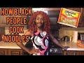 How Black People Cook Ramen Noodles