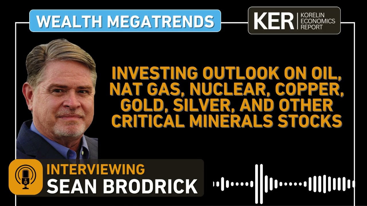 Sean Brodrick – Investing in Oil, Nat Gas, Nuclear, Copper, Gold, Silver, & Critical Minerals Stocks
