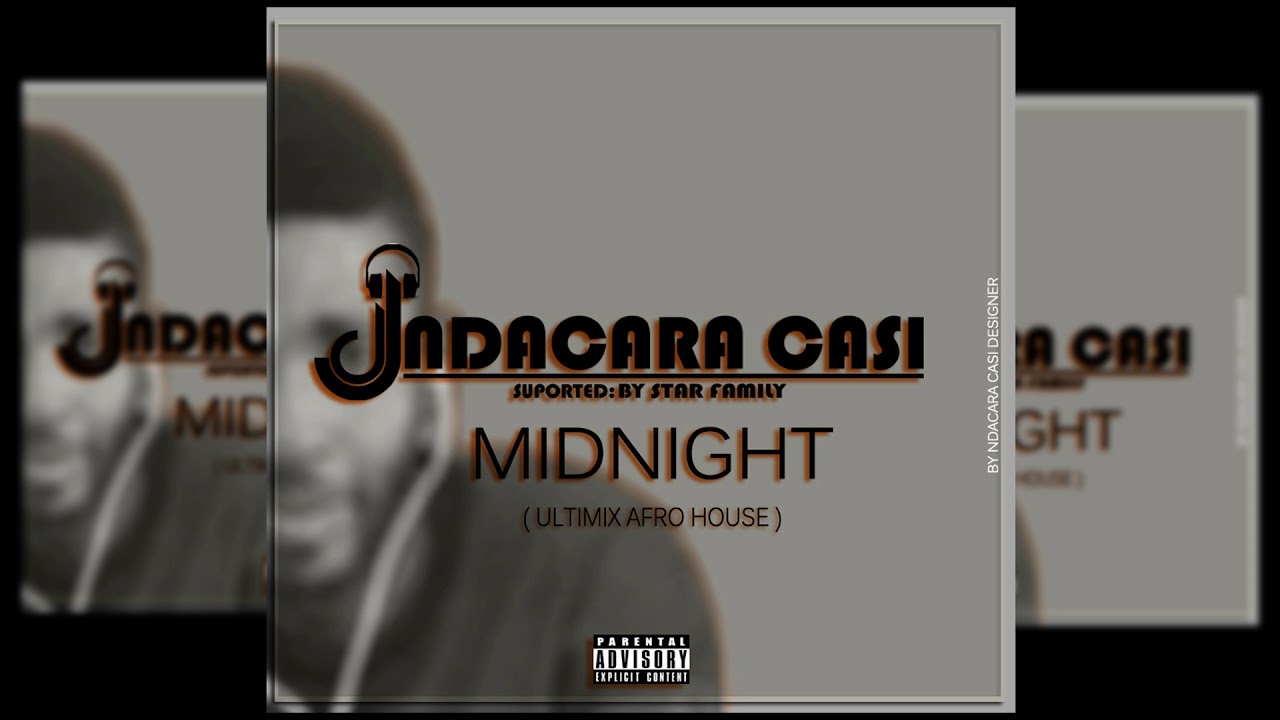 DJ Ndacara Casi - MIDNIGHT ( Afro house Ultimix )