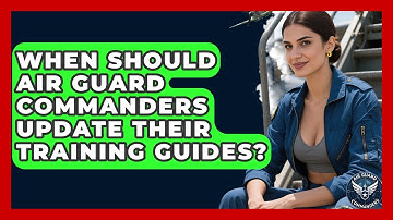 When Should Air Guard Commanders Update Their Training Guides? - Air Guard Commanders