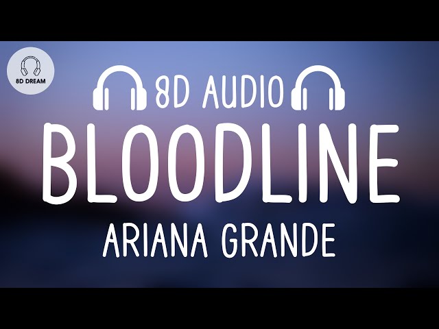 Ariana Grande - bloodline (8D AUDIO) class=