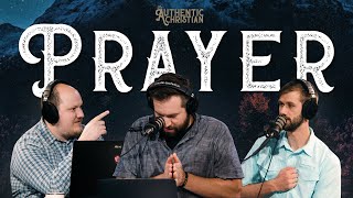 What Does The Bible Say About Prayer? | Ep. 21 - The Authentic Christian Podcast