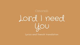 Lord I need You - Cimorelli | Lyrics and french translation