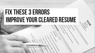 Fix These 3 Errors to Improve Your Cleared Resume