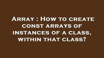 Array : How to create const arrays of instances of a class, within that class?