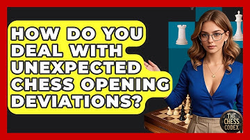 How Do You Deal With Unexpected Chess Opening Deviations? - The Chess Codex