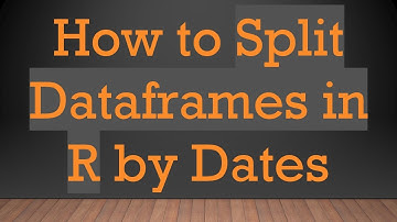 How to Split Dataframes in R by Dates