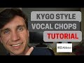 Kygo Style Vocal Chops - TUTORAL