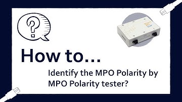 How to Identify the MPO Polarity by MPO Polarity tester