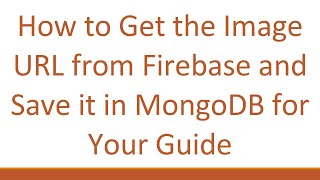 How to Get the Image URL from Firebase and Save it in MongoDB for Your Blog Post