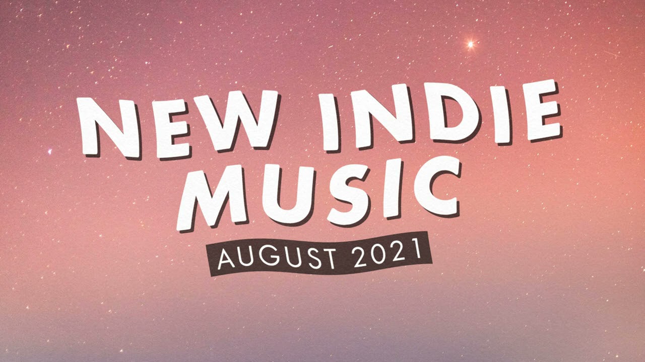 New Indie Music | August 2021 Playlist