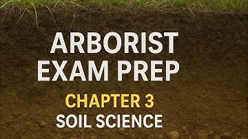 Arborist Exam Prep: Chapter 3 - Soil Science