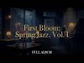 Spring Jazz — First Bloom | Relaxing Jazz for Fresh Mornings &amp; Cafés