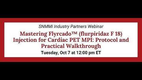 Industry Sponsored Webinar: Mastering FlyrcadoTM (flurpiridaz F18) Injection for Cardiac PET MPI...