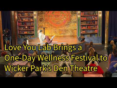 Love You Lab Brings a One-Day Wellness Festival to Wicker Park’s Den Theatre