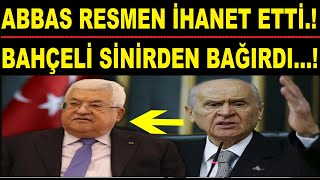 ABBAS İHANET ETTİ... BAHÇELİ SİNİRDEN BAS BAS BAĞIRDI..!