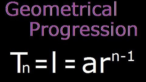 Geometric Progression - Definition and Last Term