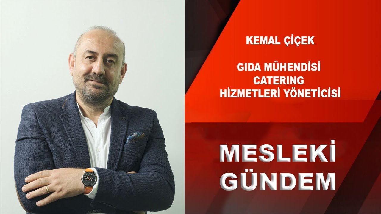 CATERING SEKTÖRÜNE DAİR / KEMAL ÇİÇEK / GIDA MÜHENDİSİ CATERING HİZMETLERİ YÖNETİCİSİ