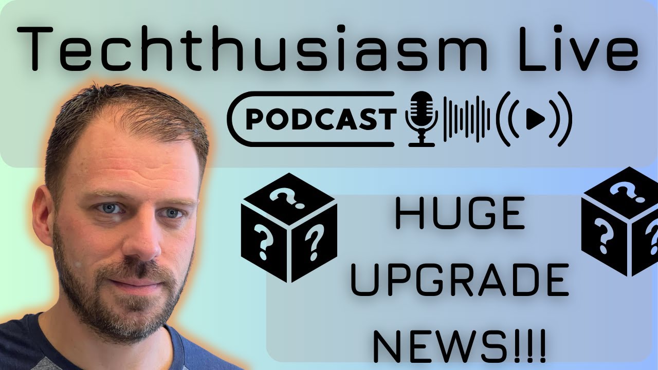MASSIVE UPGRADE ANNOUNCEMENT!!! | Techthusiasm Live Podcast