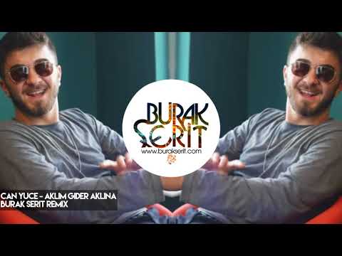 Can Yuce Aklim Gider Aklina Burak Serit Remix 2018