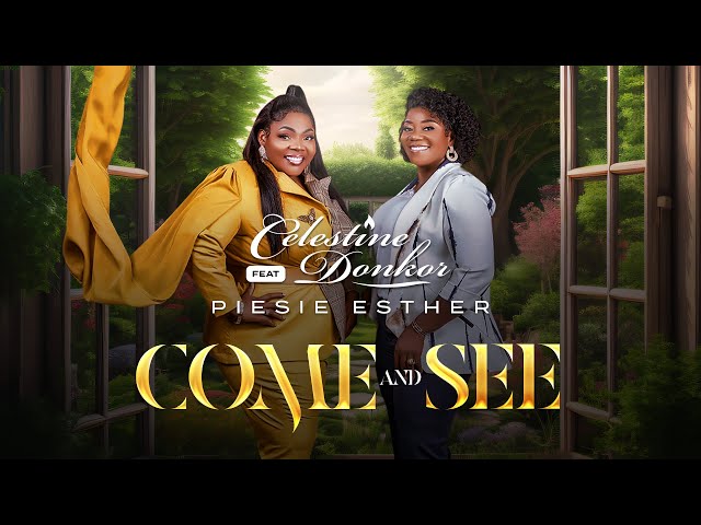 Celestine Donkor || Come and See Ft Piesie Esther class=