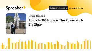 Episode 166 Hope is The Power with Zig Zigar