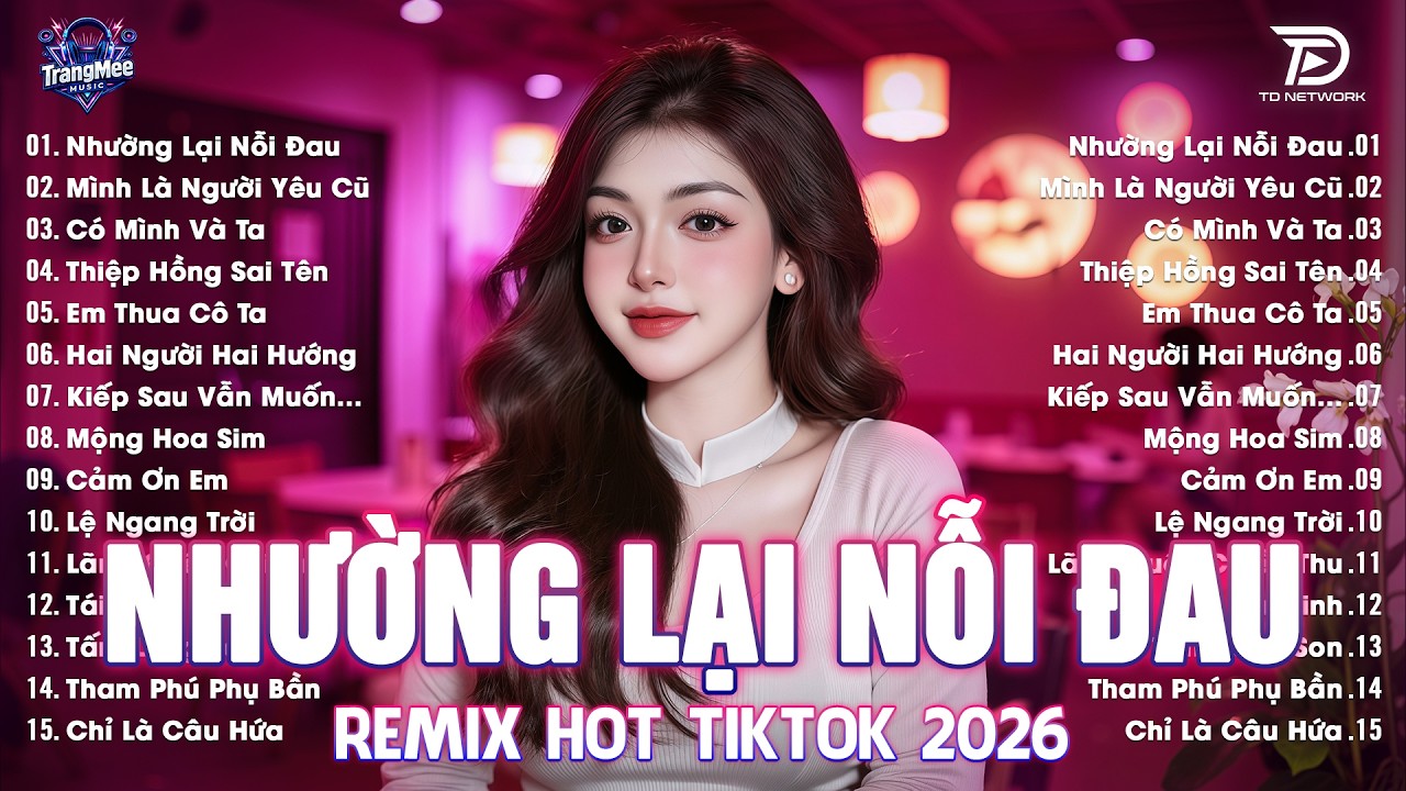 Nhường Lại Nỗi Đau Remix ♫ BXH Nhạc Trẻ EDM Hot Trend TRIỆU VIEW-Top 15 Bản EDM TikTok Hay Nhất 2026
