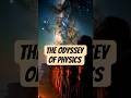 The Odyssey of Physics #theodyssey #shorts #shortsfeed