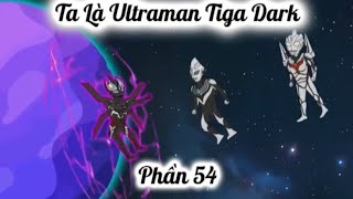 Ta Là Ultraman Tiga Dark Phần 54 - Gấu hoạt hình tv