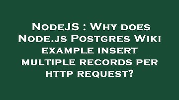 NodeJS : Why does Node.js Postgres Wiki example insert multiple records per http request?
