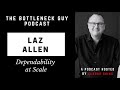 The Bottleneck Guy Podcast: Laz Allen - Dependability at Scale