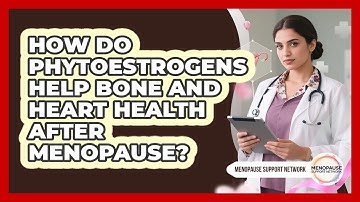 How Do Phytoestrogens Help Bone And Heart Health After Menopause? - Menopause Support Network