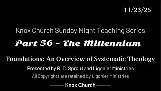 #56 – The Millennium – Foundations - An Overview of Systematic Theology – 11-23-25
