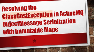 Resolving the ClassCastException in ActiveMQ ObjectMessage Serialization with Immutable Maps