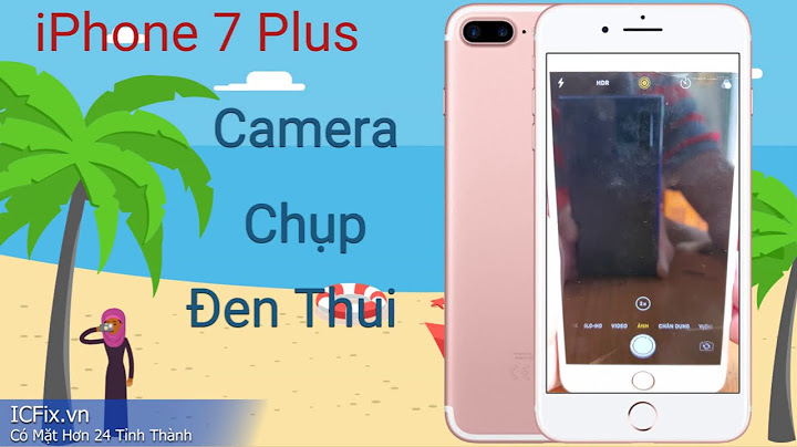 Lỗi camera iphone 7 plus chụp mờ 1 bên